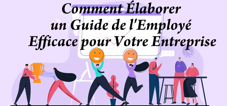 Comment élaborer un guide de l’employé efficace pour votre entreprise