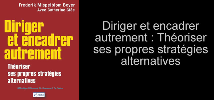 Diriger et encadrer autrement : Théoriser ses propres stratégies alternatives
